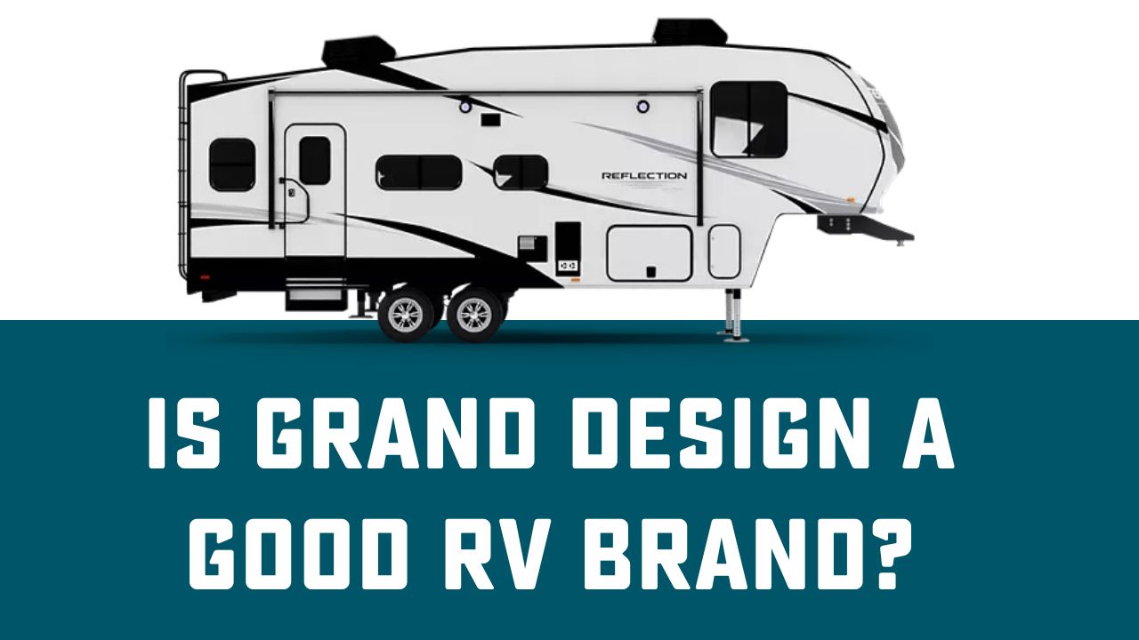 Is Grand Design a Good RV?