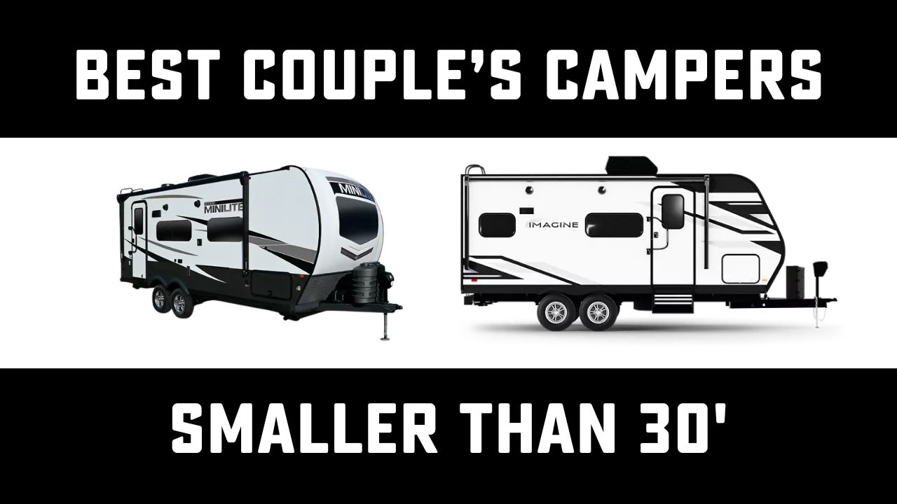 Best Couple Campers Under 30 Feet!