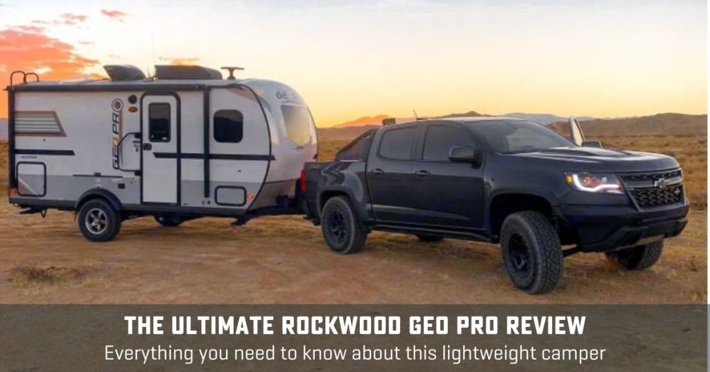 truck pulling a geo pro in mountains, with text, "The ultimate Rockwood Geo Pro Review"