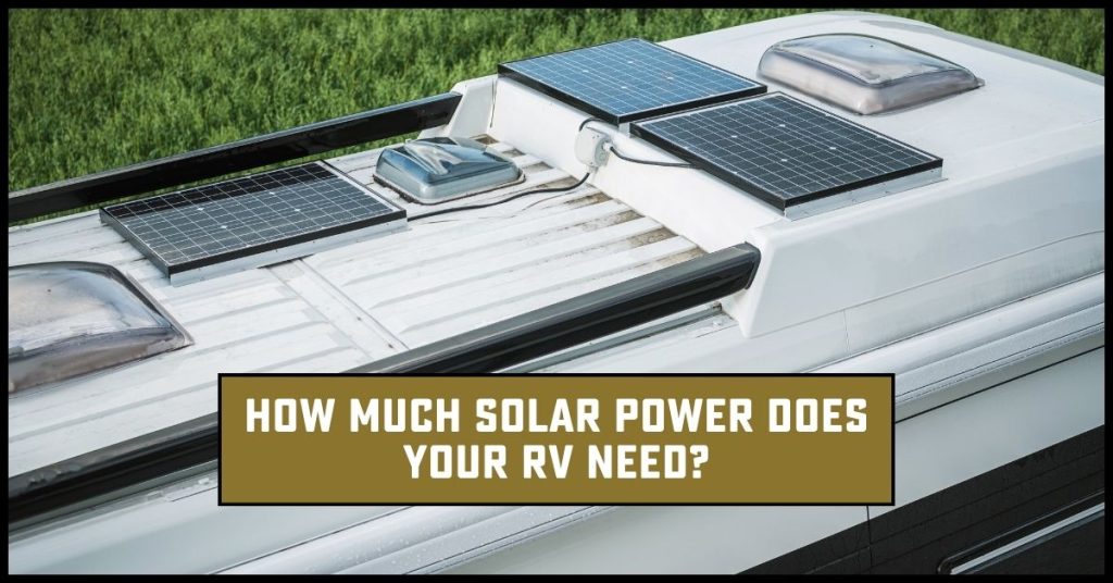 top of rv with solar panels. Text, "How much solar power does your RV Need?"