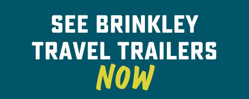 cta button- see Brinkley Travel Trailers now