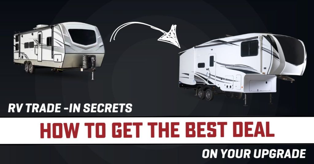 Travel trailer with arrow pointing to a larger 5th wheel camper. With text, "How to get the best deal on your upgrade."